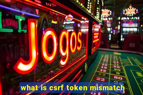 what is csrf token mismatch